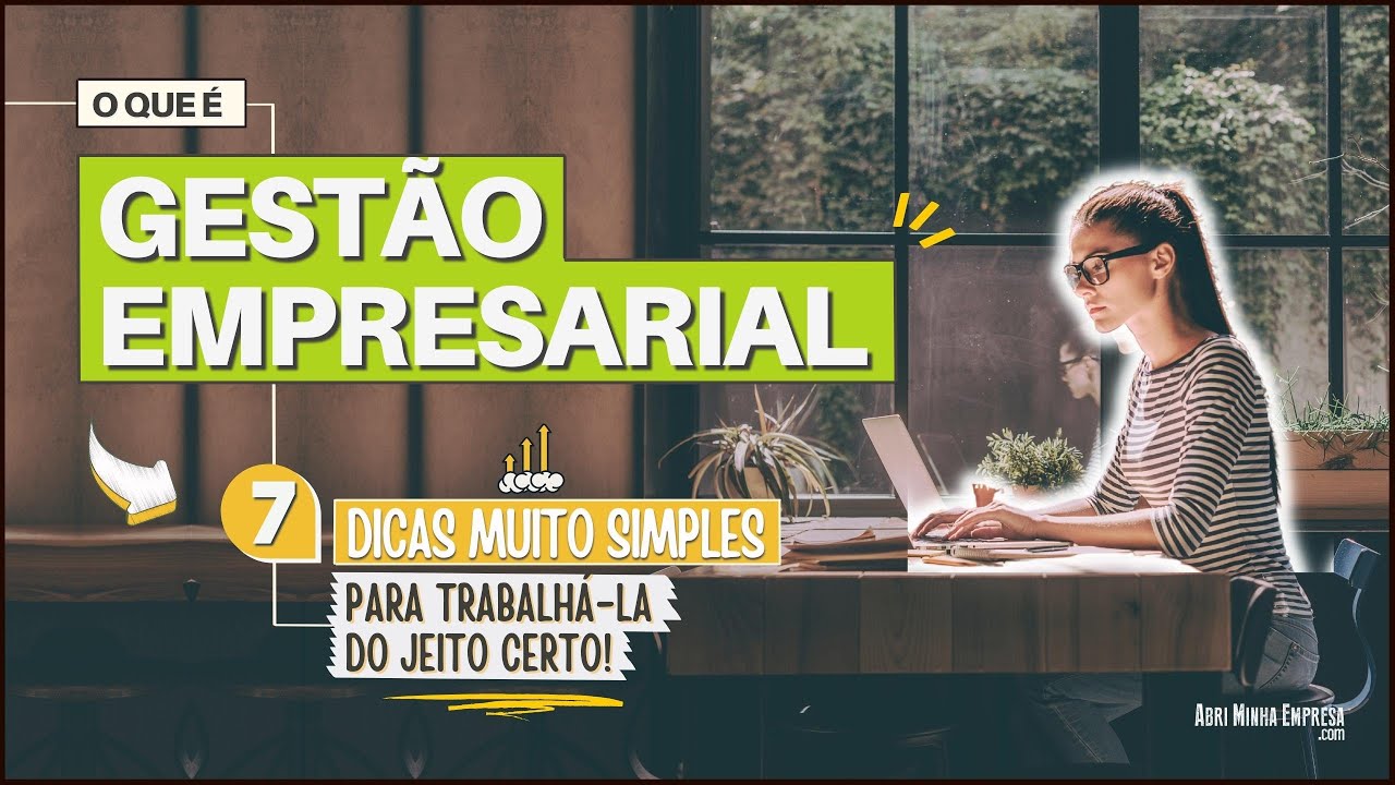 GESTÃO EMPRESARIAL O QUE É? (07 Dicas Muito Simples Para Trabalhá-la do Jeito Certo)